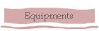 Equipments