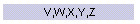 V,W,X,Y,Z